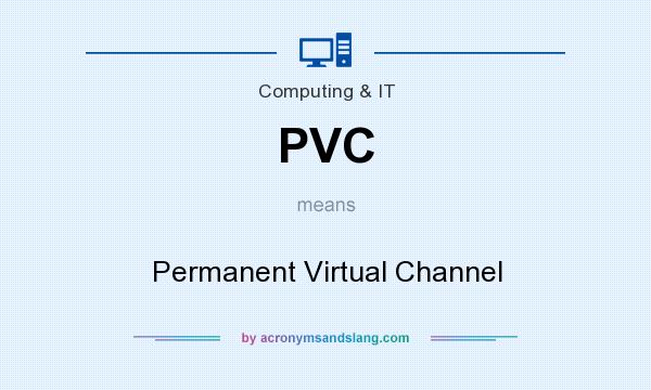 What does PVC mean? It stands for Permanent Virtual Channel
