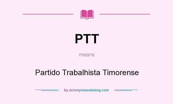 What does PTT mean? It stands for Partido Trabalhista Timorense