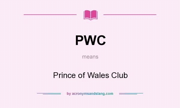 What does PWC mean? It stands for Prince of Wales Club