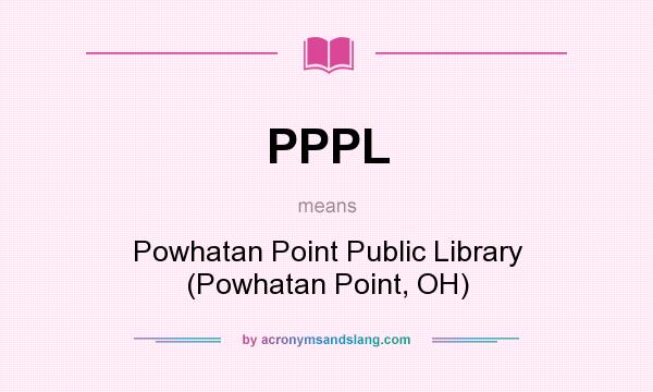 What does PPPL mean? It stands for Powhatan Point Public Library (Powhatan Point, OH)