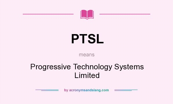 What does PTSL mean? It stands for Progressive Technology Systems Limited