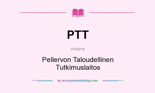 What does PTT mean? It stands for Pellervon Taloudellinen Tutkimuslaitos