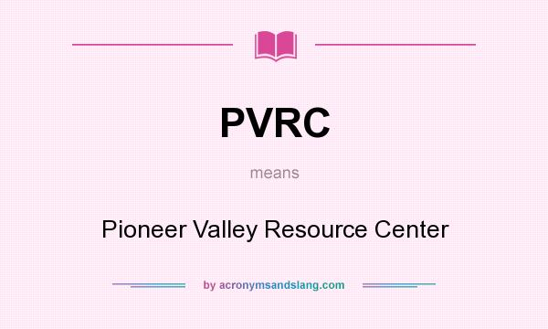 What does PVRC mean? It stands for Pioneer Valley Resource Center