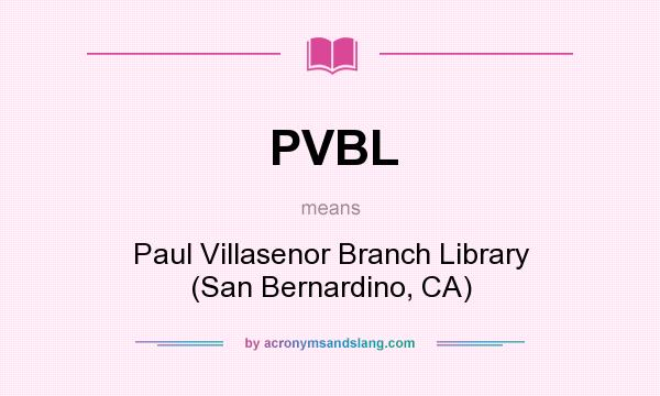 What does PVBL mean? It stands for Paul Villasenor Branch Library (San Bernardino, CA)
