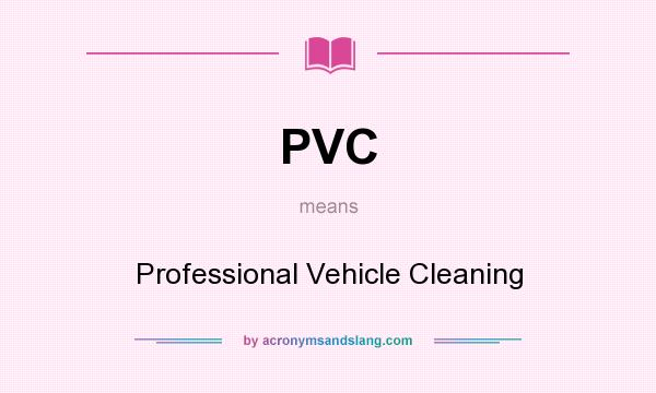 What does PVC mean? It stands for Professional Vehicle Cleaning