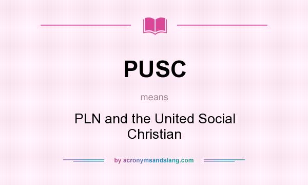 What does PUSC mean? It stands for PLN and the United Social Christian