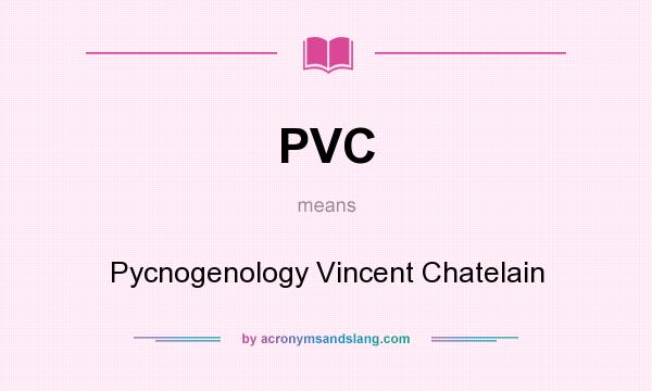 What does PVC mean? It stands for Pycnogenology Vincent Chatelain