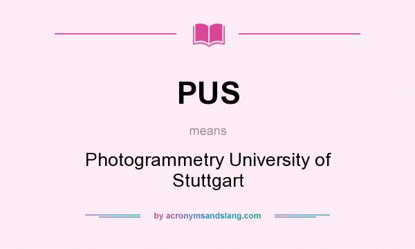 What does PUS mean? It stands for Photogrammetry University of Stuttgart