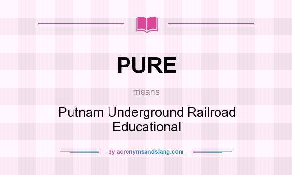 What does PURE mean? It stands for Putnam Underground Railroad Educational