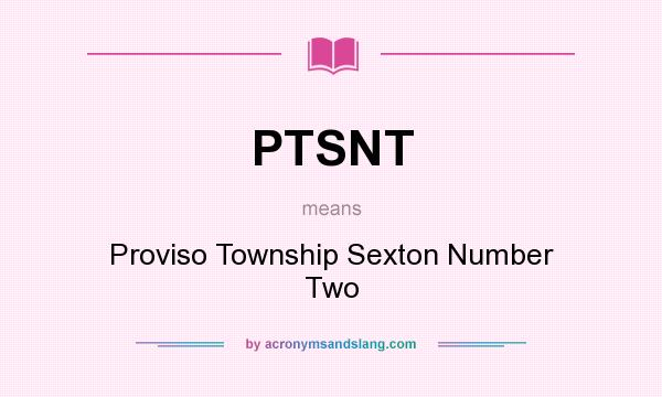 What does PTSNT mean? It stands for Proviso Township Sexton Number Two
