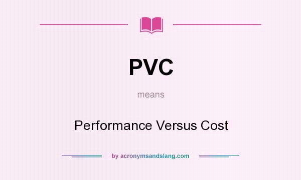 What does PVC mean? It stands for Performance Versus Cost