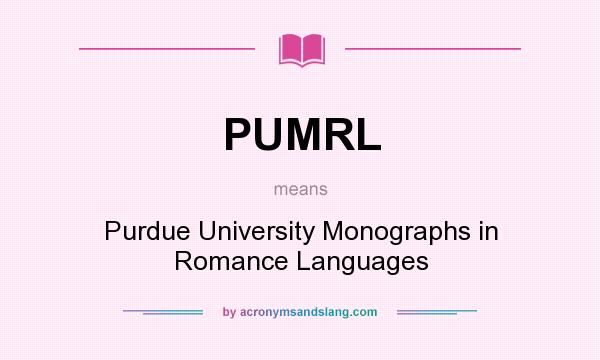 What does PUMRL mean? It stands for Purdue University Monographs in Romance Languages