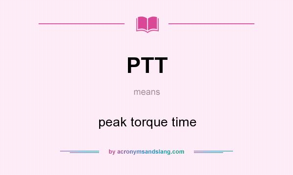 What does PTT mean? It stands for peak torque time