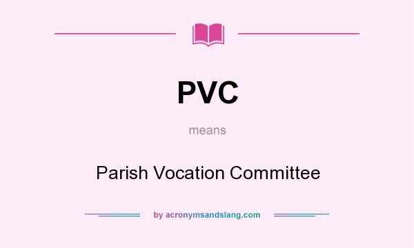 What does PVC mean? It stands for Parish Vocation Committee