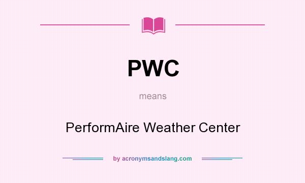 What does PWC mean? It stands for PerformAire Weather Center
