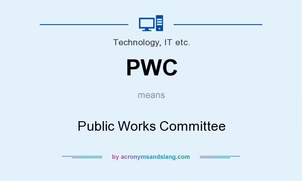 What does PWC mean? It stands for Public Works Committee