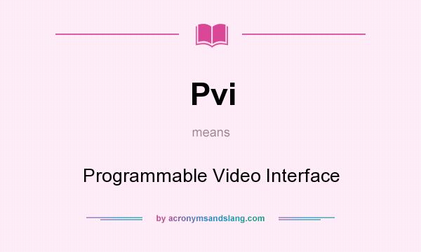 What does Pvi mean? It stands for Programmable Video Interface