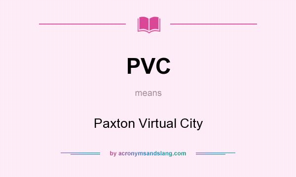 What does PVC mean? It stands for Paxton Virtual City