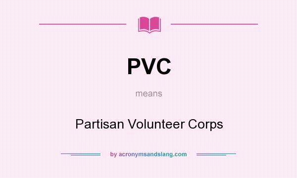 What does PVC mean? It stands for Partisan Volunteer Corps