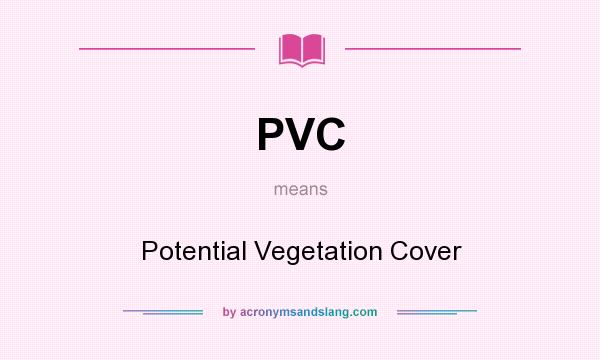 What does PVC mean? It stands for Potential Vegetation Cover