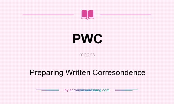 What does PWC mean? It stands for Preparing Written Corresondence