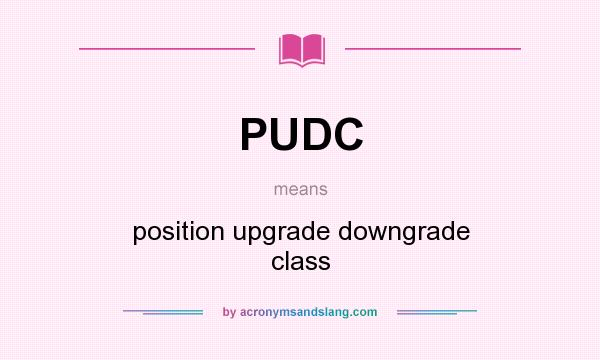 What does PUDC mean? It stands for position upgrade downgrade class