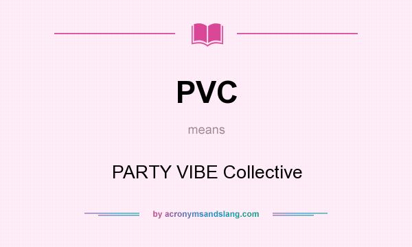 What does PVC mean? It stands for PARTY VIBE Collective
