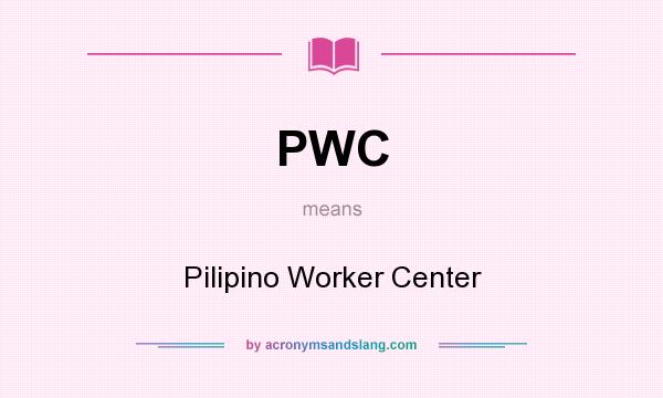 What does PWC mean? It stands for Pilipino Worker Center