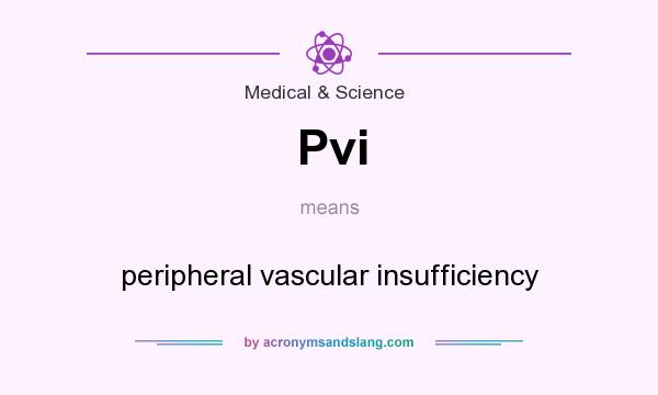 What does Pvi mean? It stands for peripheral vascular insufficiency