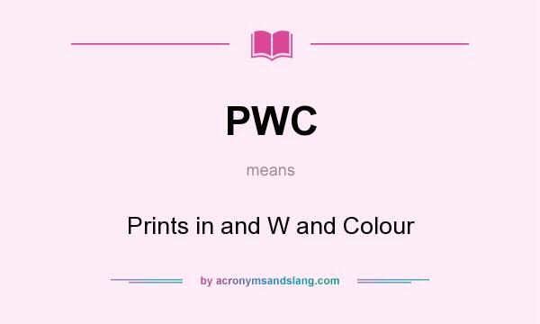 What does PWC mean? It stands for Prints in and W and Colour