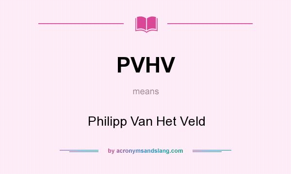 What does PVHV mean? It stands for Philipp Van Het Veld