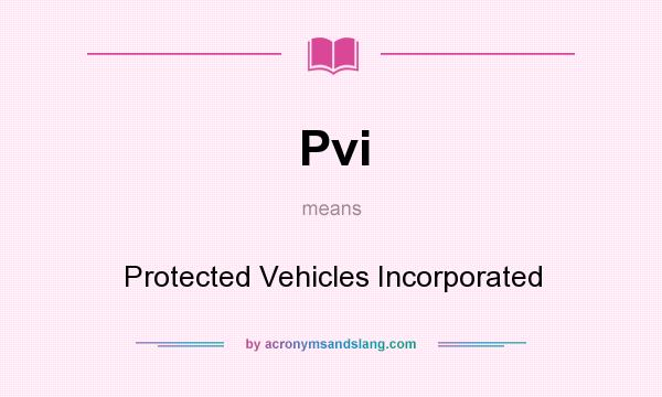What does Pvi mean? It stands for Protected Vehicles Incorporated