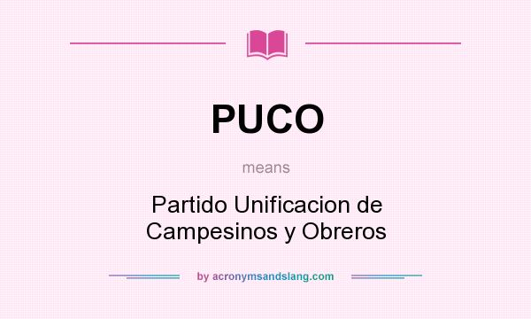 What does PUCO mean? It stands for Partido Unificacion de Campesinos y Obreros