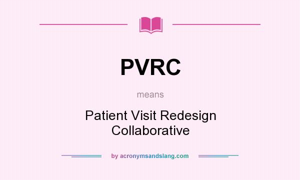 What does PVRC mean? It stands for Patient Visit Redesign Collaborative