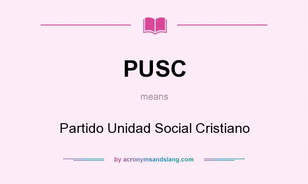 What does PUSC mean? It stands for Partido Unidad Social Cristiano
