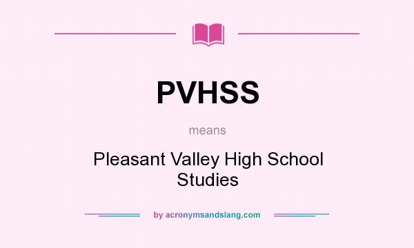 What does PVHSS mean? It stands for Pleasant Valley High School Studies