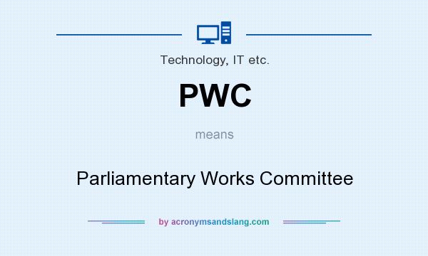 What does PWC mean? It stands for Parliamentary Works Committee
