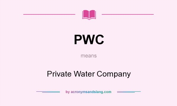 What does PWC mean? It stands for Private Water Company