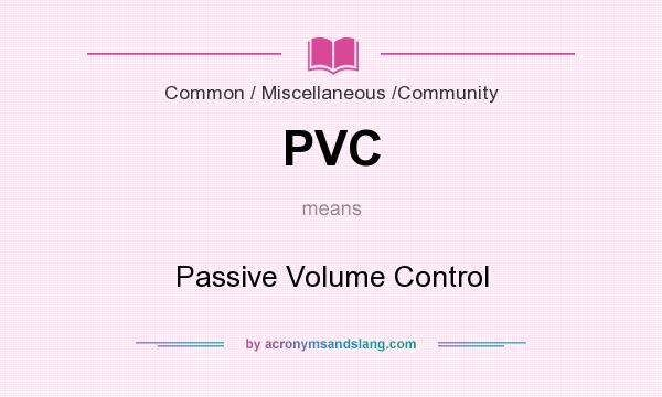 What does PVC mean? It stands for Passive Volume Control