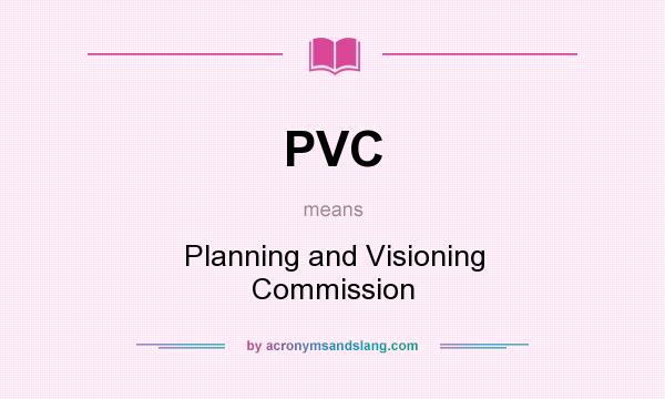What does PVC mean? It stands for Planning and Visioning Commission