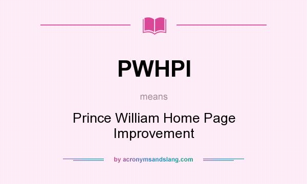 What does PWHPI mean? It stands for Prince William Home Page Improvement