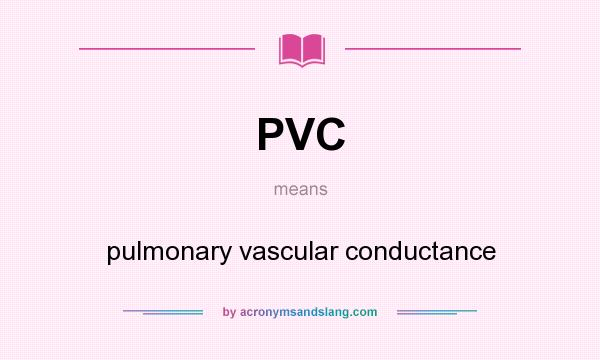 What does PVC mean? It stands for pulmonary vascular conductance