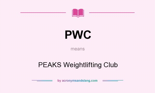 What does PWC mean? It stands for PEAKS Weightlifting Club