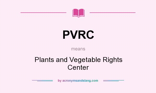 What does PVRC mean? It stands for Plants and Vegetable Rights Center