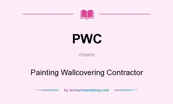 What does PWC mean? It stands for Painting Wallcovering Contractor