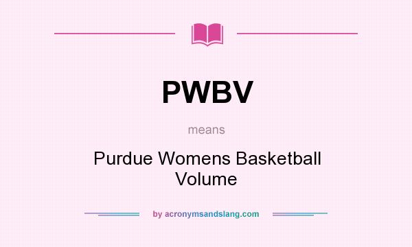 What does PWBV mean? It stands for Purdue Womens Basketball Volume
