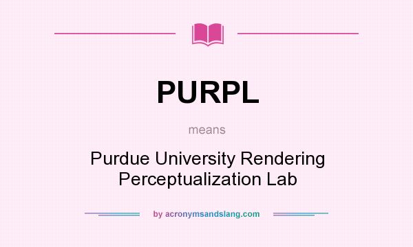 What does PURPL mean? It stands for Purdue University Rendering Perceptualization Lab