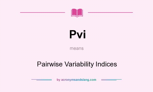 What does Pvi mean? It stands for Pairwise Variability Indices