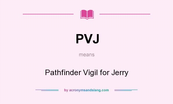 What does PVJ mean? It stands for Pathfinder Vigil for Jerry
