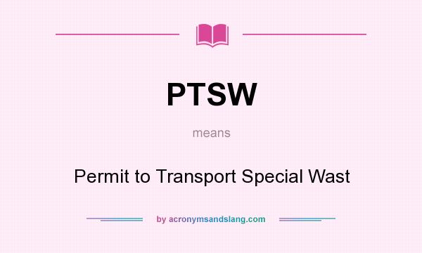 What does PTSW mean? It stands for Permit to Transport Special Wast